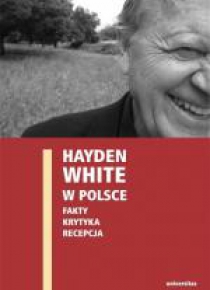 Hayden White w Polsce: fakty, krytyka, recepcja