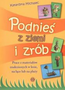 Podnieś z ziemi i zrób. Prace z materiałów...