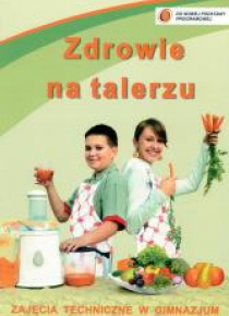 Zajęcia techniczne w gimnazjum. Zdrowie na talerzu