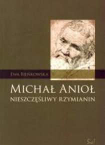 Michał Anioł. Nieszczęśliwy Rzymianin