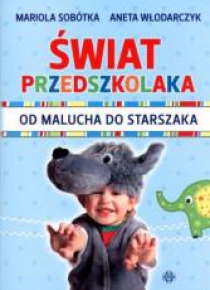 Świat przedszkolaka. Od malucha do starszaka