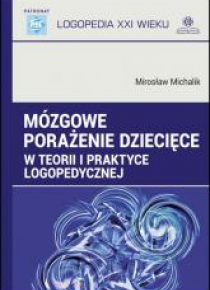 Mózgowe porażenie dziecięce w teorii i praktyce