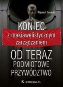 Koniec z makiawelistycznym zarządzaniem