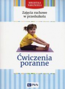 Zajęcia ruchowe w przedszkolu. Ćwiczenia poranne