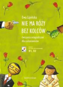 Nie ma róży bez kolców. Ćw. ortograficzne NOWE