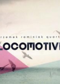 Locomotive. Przemek Raminiak Quartet CD