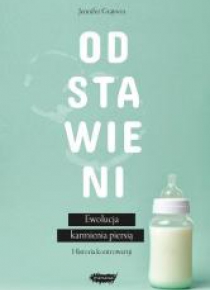 Odstawieni. Ewolucja karmienia piersią