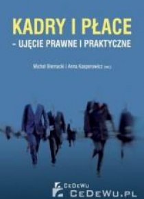 Kadry i płace - ujęcie prawne i praktyczne