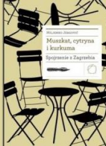 Muszkat cytryna i kurkuma. Spojrzenie z Zagrzebia