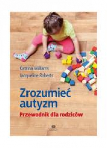 Zrozumieć autyzm. Przewodnik dla rodziców