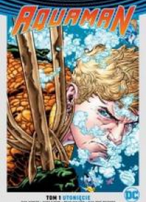 DC Odrodzenie Aquaman T.1 Utonięcie ed. limitowana