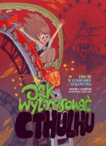 Jak wytresować Cthulhu T.3 W lunaparku szaleństwa