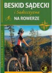 Przewodnik.Beskid Sądecki i Sądecczyzna na rowerze