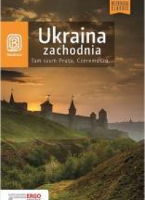 Ukraina zachodnia. Tam szum Prutu, Czeremoszu...