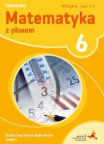 Matematyka SP 6 Z Plusem ćw. wersja A cz.1 w.2019