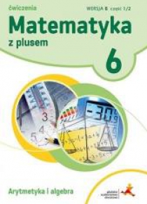 Matematyka SP 6 Z Plusem Arytmetyka wersja B GWO