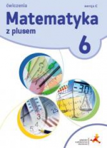 Matematyka SP 6 Z Plusem ćw. wersja C 2019 GWO