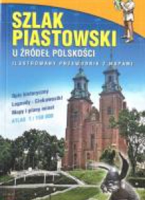 Przewodnik ilustrowany z mapami - Szlak Piastowski