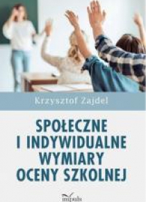 Społeczne i indywidualne wymiary oceny szkolnej