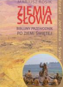 Ziemia Słowa. Biblijny przewodnik po Ziemi Świętej