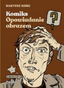 Komiks - opowiadanie obrazem. Od narracji do znaku