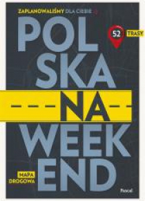 Polska na weekend. Przewodnik + mapa drogowa