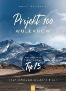 Projekt 100 wulkanów. Przewodnik trekkingowy TOP..