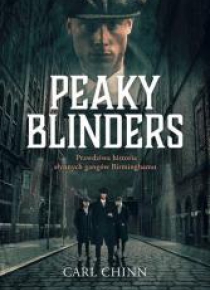 Peaky Blinders. Prawdziwa historia słynnych...