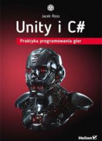 Unity i C#. Praktyka programowania gier