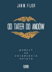 Od Tater do Andów. Pomysł na zwiedzanie świata