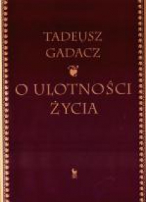 O ulotności życia - Tadeusz Gadacz / Iskry