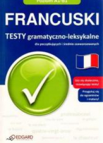 Francuski - Testy gramatyczno-leksykalne  A1-B1